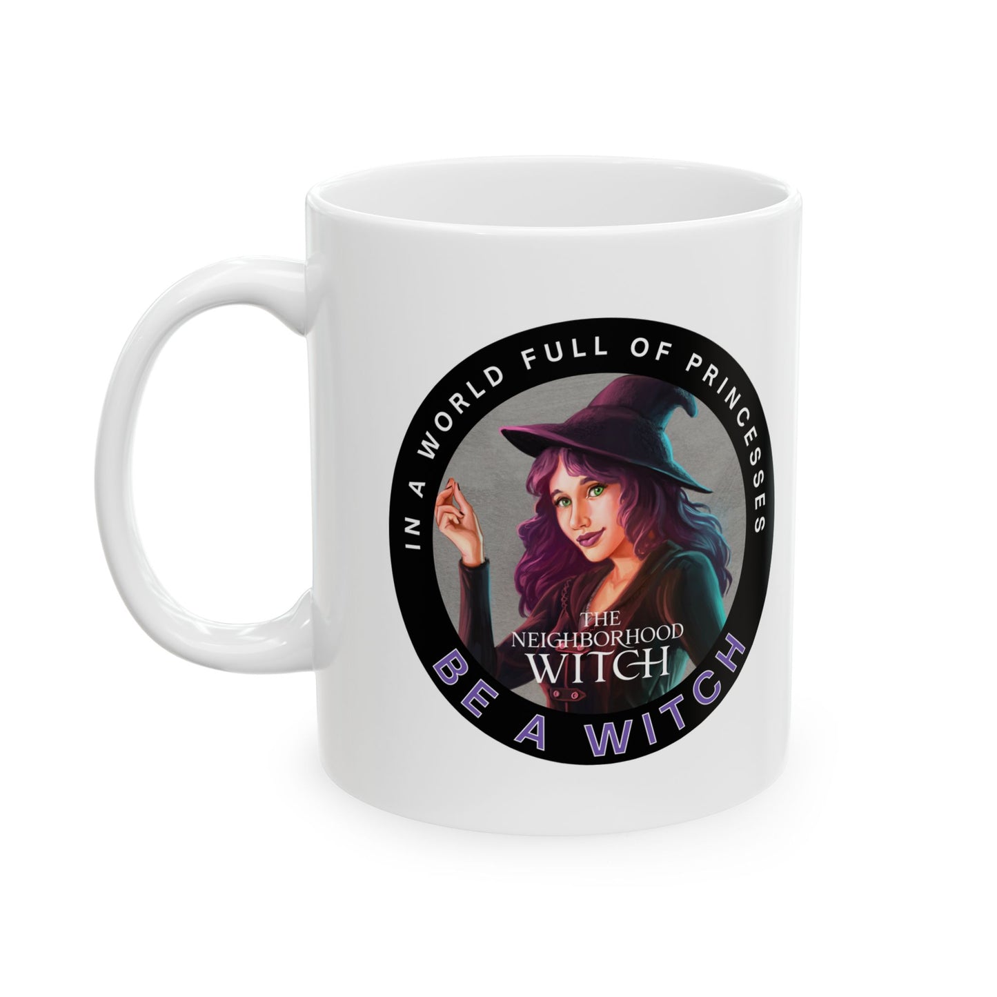 In a World Full of Princesses, Be a Witch Mug Ceramic Mug (11oz or 15oz)