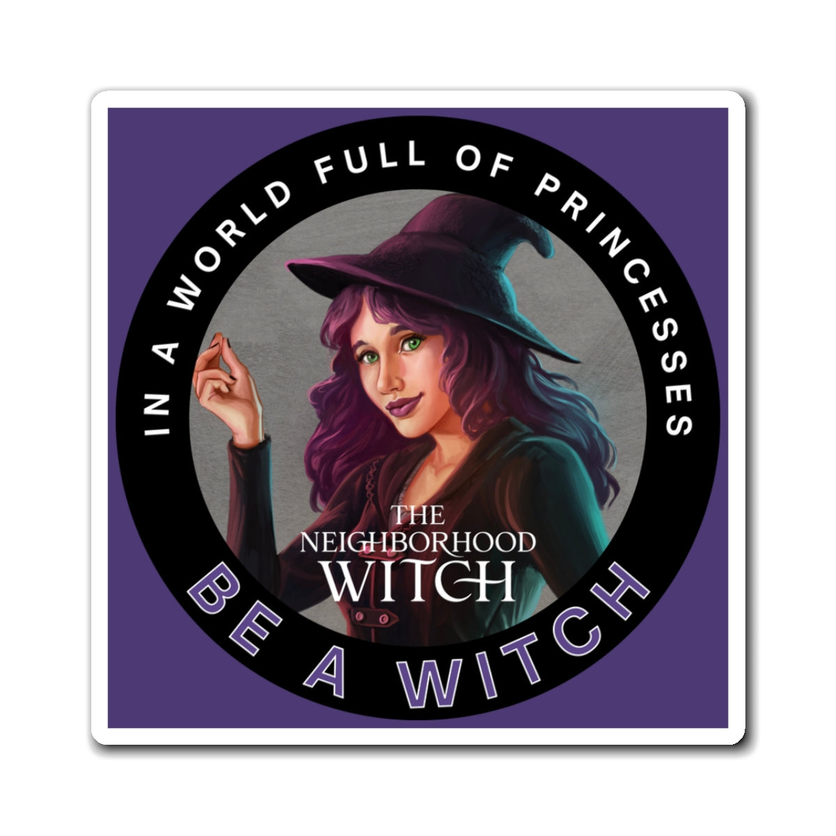 In A World Full of Princesses Be A Witch Magnet