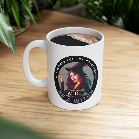 In a World Full of Princesses, Be a Witch Mug Ceramic Mug (11oz or 15oz)